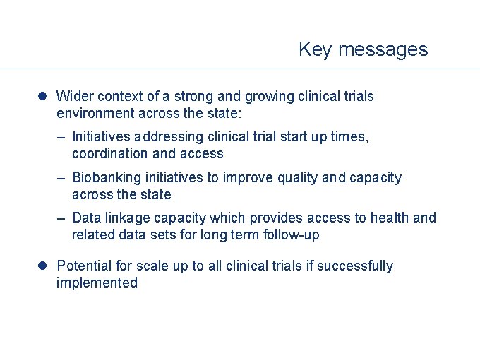 Key messages l Wider context of a strong and growing clinical trials environment across