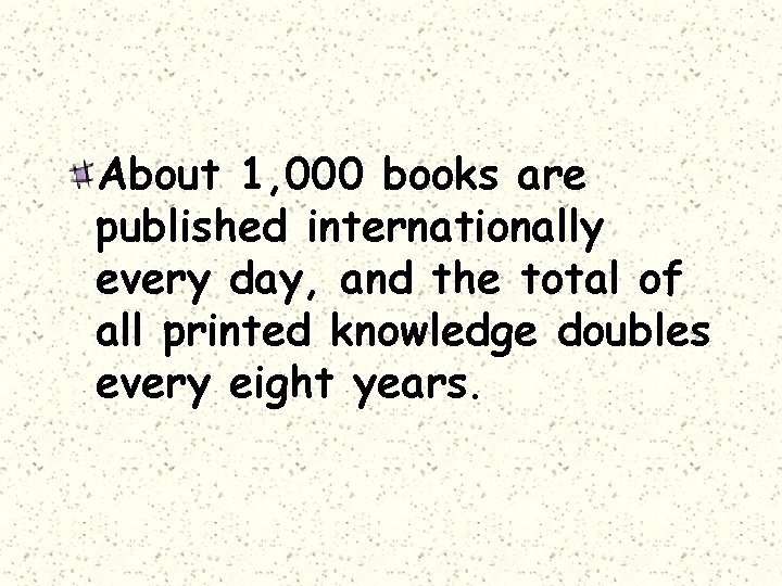 About 1, 000 books are published internationally every day, and the total of all