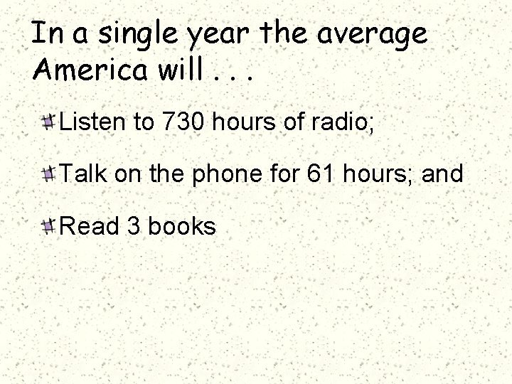 In a single year the average America will. . . Listen to 730 hours