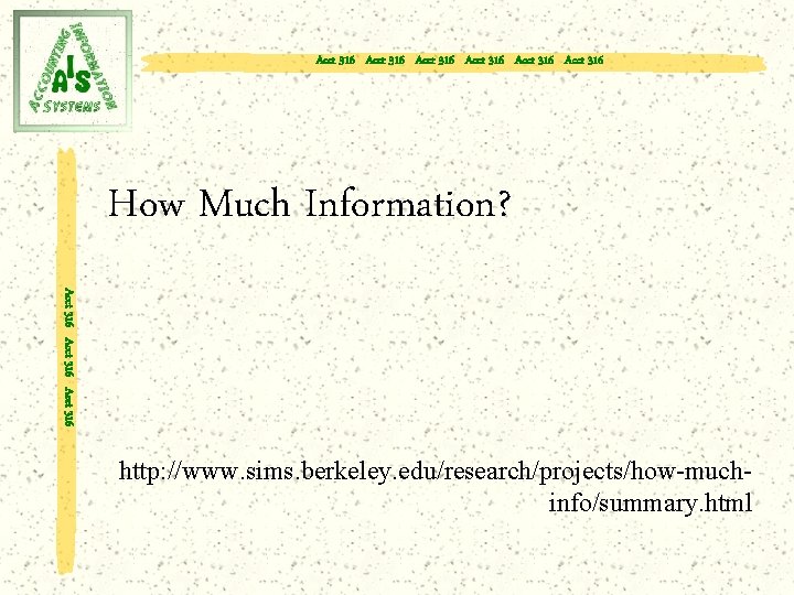 Acct 316 Acct 316 How Much Information? Acct 316 http: //www. sims. berkeley. edu/research/projects/how-muchinfo/summary.