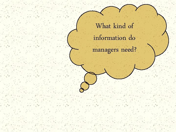 What kind of information do managers need? 