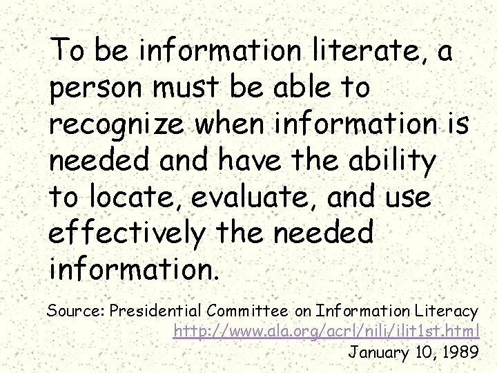 To be information literate, a person must be able to recognize when information is