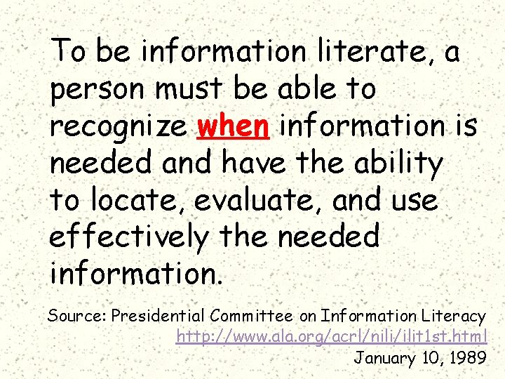 To be information literate, a person must be able to recognize when information is