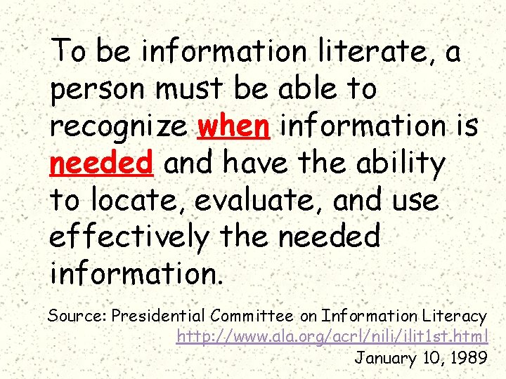 To be information literate, a person must be able to recognize when information is