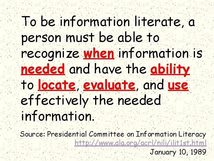 To be information literate, a person must be able to recognize when information is