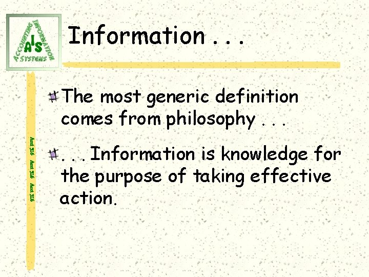 Information. . . The most generic definition comes from philosophy. . . Acct 316