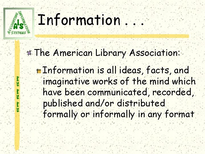 Information. . . The American Library Association: Acct 316 Information is all ideas, facts,