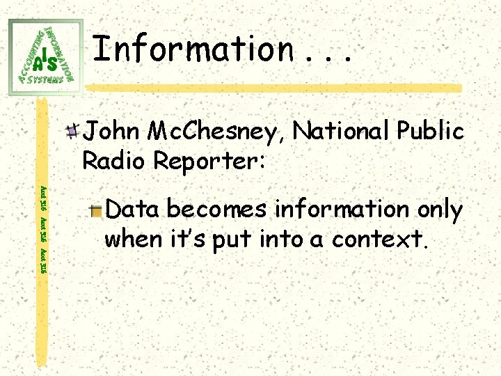 Information. . . John Mc. Chesney, National Public Radio Reporter: Acct 316 Data becomes