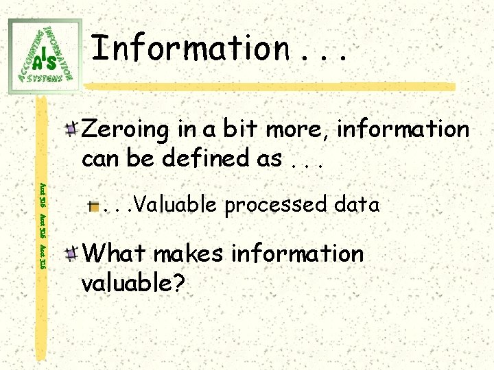 Information. . . Zeroing in a bit more, information can be defined as. .