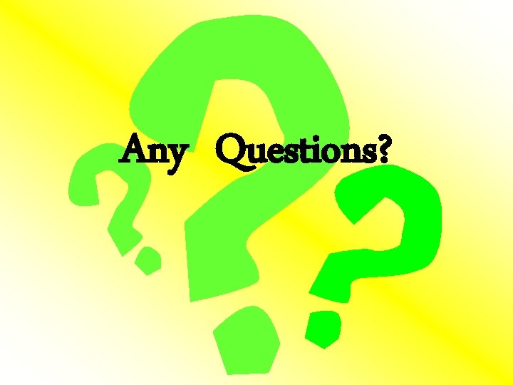 Any Questions? 