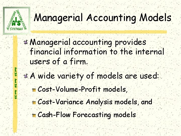 Managerial Accounting Models Managerial accounting provides financial information to the internal users of a