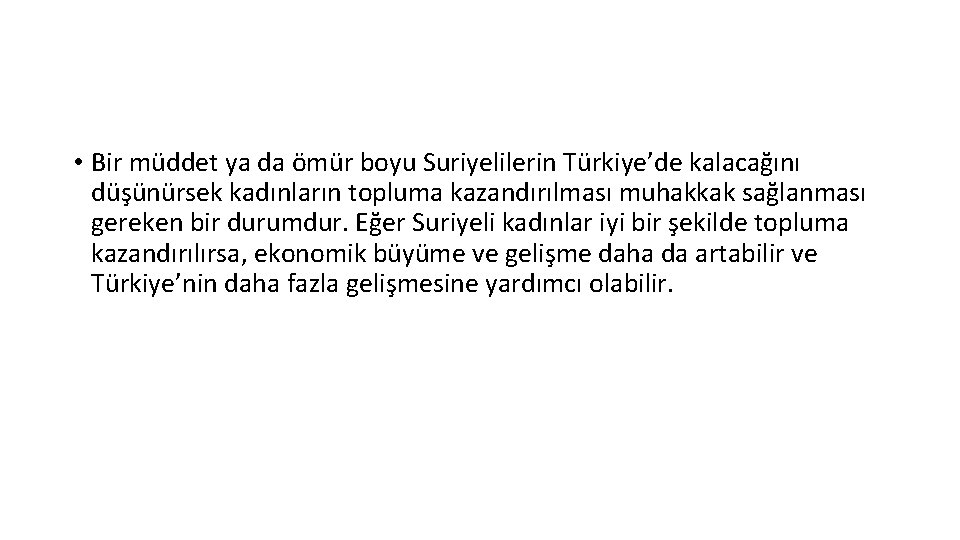  • Bir müddet ya da ömür boyu Suriyelilerin Türkiye’de kalacağını düşünürsek kadınların topluma