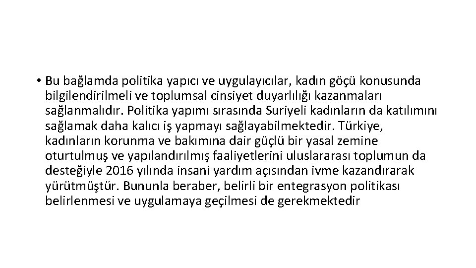  • Bu bağlamda politika yapıcı ve uygulayıcılar, kadın göçü konusunda bilgilendirilmeli ve toplumsal