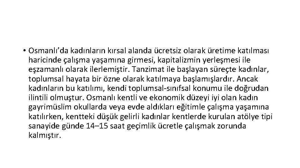  • Osmanlı’da kadınların kırsal alanda ücretsiz olarak üretime katılması haricinde çalışma yaşamına girmesi,