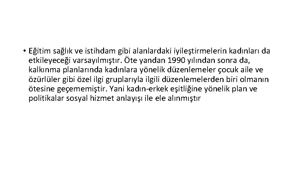  • Eğitim sağlık ve istihdam gibi alanlardaki iyileştirmelerin kadınları da etkileyeceği varsayılmıştır. Öte