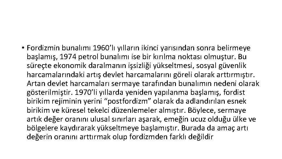  • Fordizmin bunalımı 1960’lı yılların ikinci yarısından sonra belirmeye başlamış, 1974 petrol bunalımı