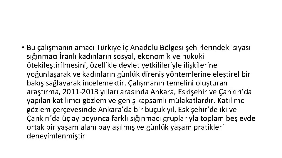  • Bu çalışmanın amacı Türkiye İç Anadolu Bölgesi şehirlerindeki siyasi sığınmacı İranlı kadınların