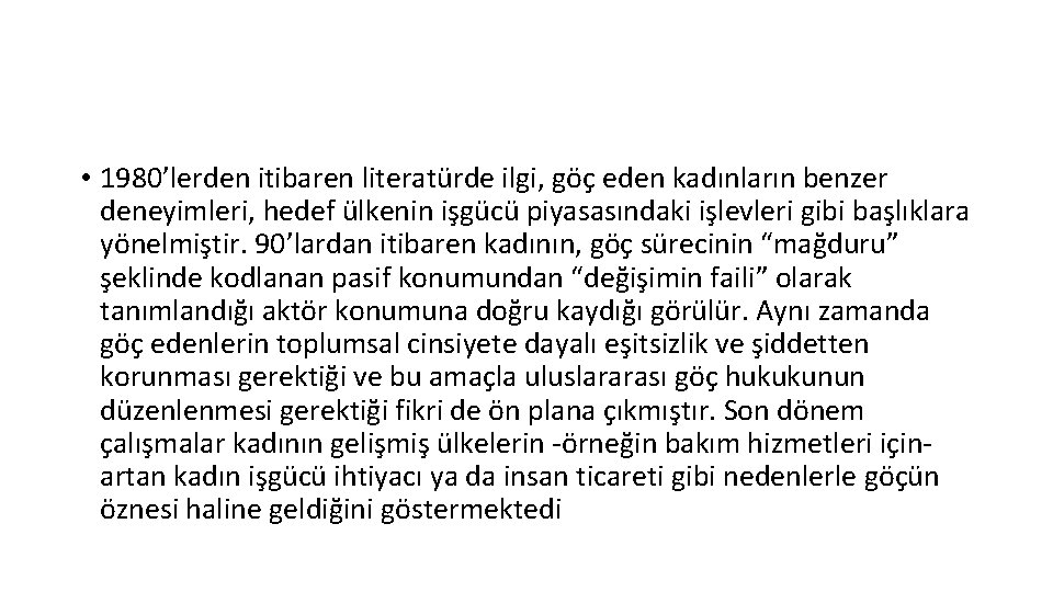  • 1980’lerden itibaren literatürde ilgi, göç eden kadınların benzer deneyimleri, hedef ülkenin işgücü