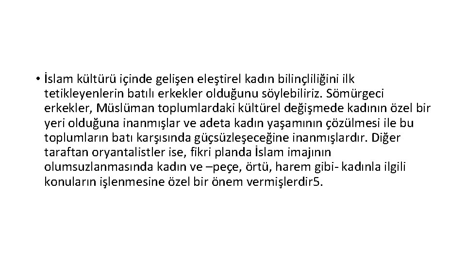  • İslam kültürü içinde gelişen eleştirel kadın bilinçliliğini ilk tetikleyenlerin batılı erkekler olduğunu