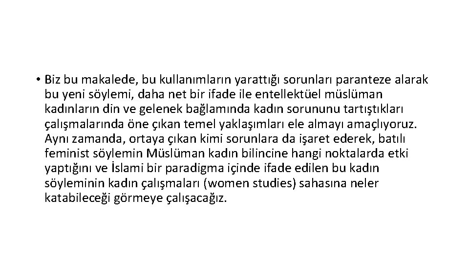  • Biz bu makalede, bu kullanımların yarattığı sorunları paranteze alarak bu yeni söylemi,