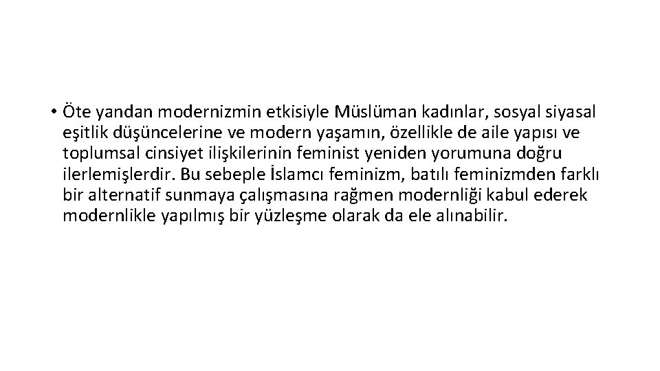  • Öte yandan modernizmin etkisiyle Müslüman kadınlar, sosyal siyasal eşitlik düşüncelerine ve modern