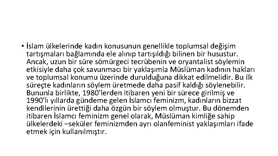  • İslam ülkelerinde kadın konusunun genellikle toplumsal değişim tartışmaları bağlamında ele alınıp tartışıldığı