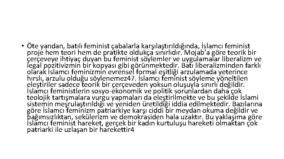  • Öte yandan, batılı feminist çabalarla karşılaştırıldığında, İslamcı feminist proje hem teori hem