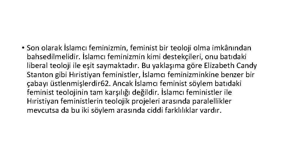  • Son olarak İslamcı feminizmin, feminist bir teoloji olma imkânından bahsedilmelidir. İslamcı feminizmin