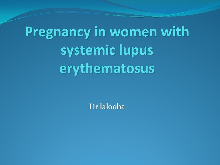 Pregnancy in women with systemic lupus erythematosus Dr lalooha 