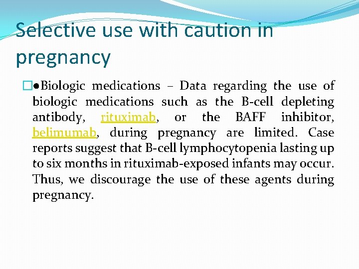 Selective use with caution in pregnancy �●Biologic medications – Data regarding the use of