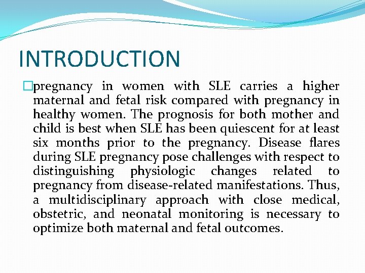INTRODUCTION �pregnancy in women with SLE carries a higher maternal and fetal risk compared