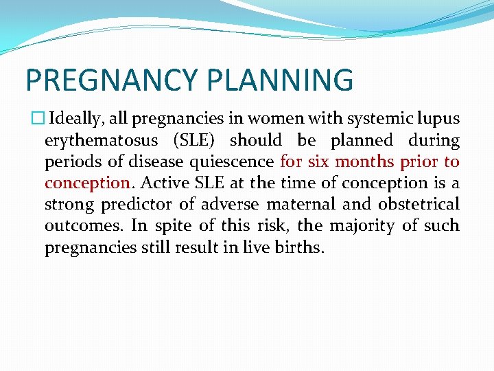 PREGNANCY PLANNING � Ideally, all pregnancies in women with systemic lupus erythematosus (SLE) should