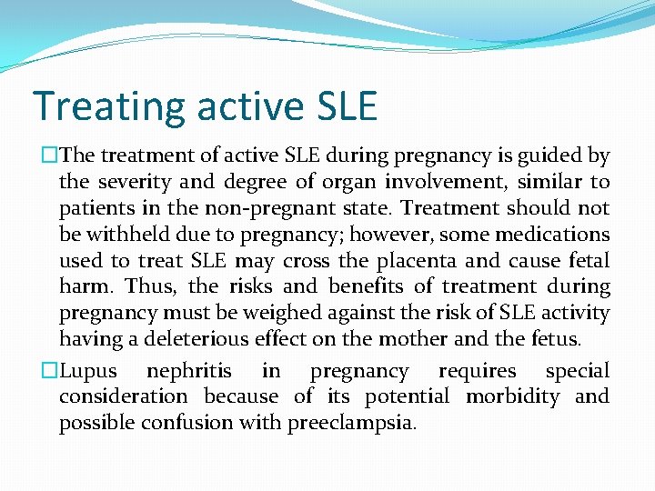 Treating active SLE �The treatment of active SLE during pregnancy is guided by the