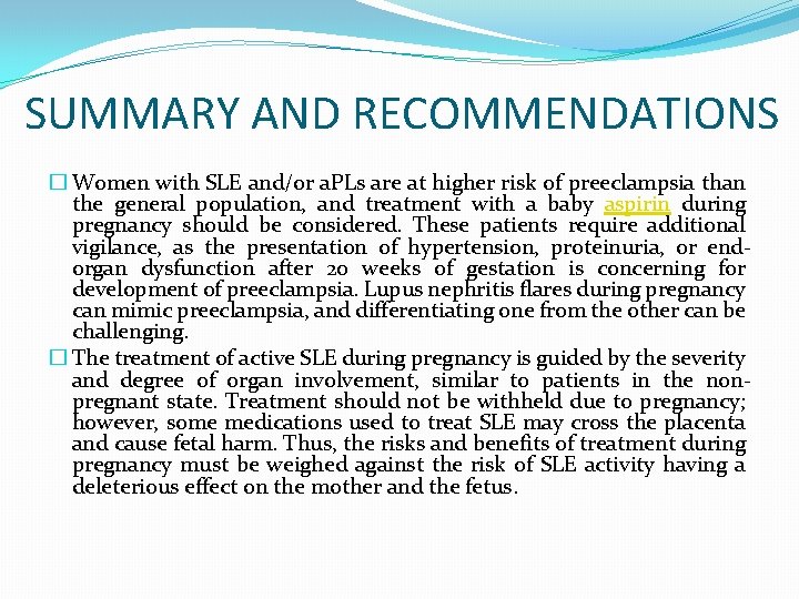 SUMMARY AND RECOMMENDATIONS � Women with SLE and/or a. PLs are at higher risk