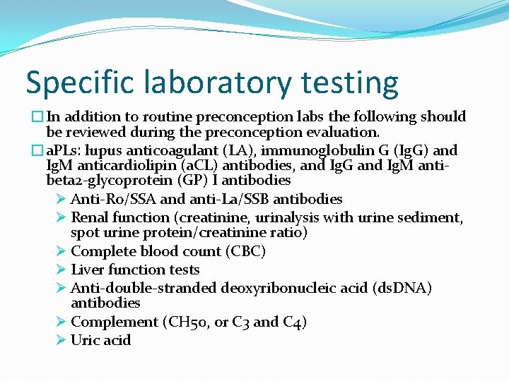 Specific laboratory testing �In addition to routine preconception labs the following should be reviewed