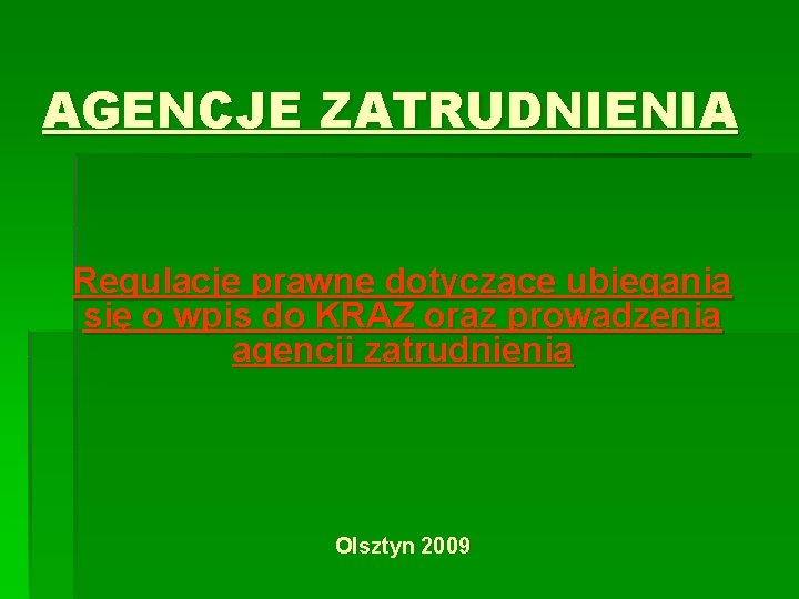 AGENCJE ZATRUDNIENIA Regulacje prawne dotyczące ubiegania się o wpis do KRAZ oraz prowadzenia agencji