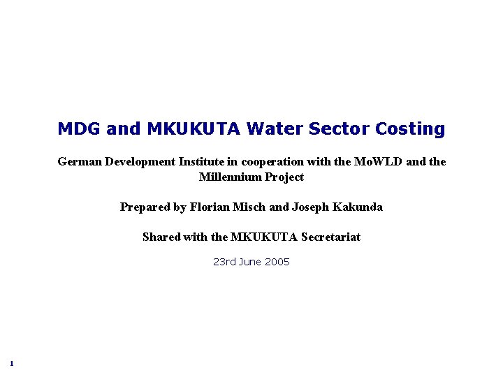 MDG and MKUKUTA Water Sector Costing German Development Institute in cooperation with the Mo.