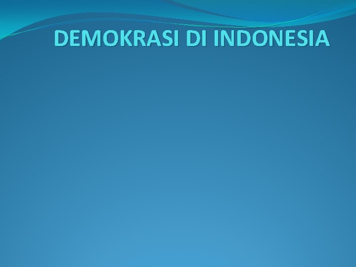 DEMOKRASI DI INDONESIA 