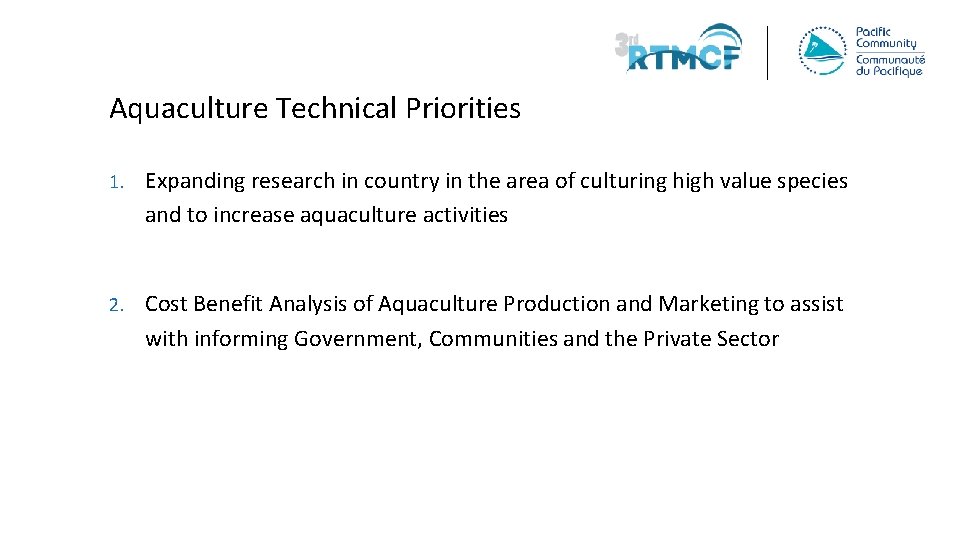 Aquaculture Technical Priorities 1. Expanding research in country in the area of culturing high