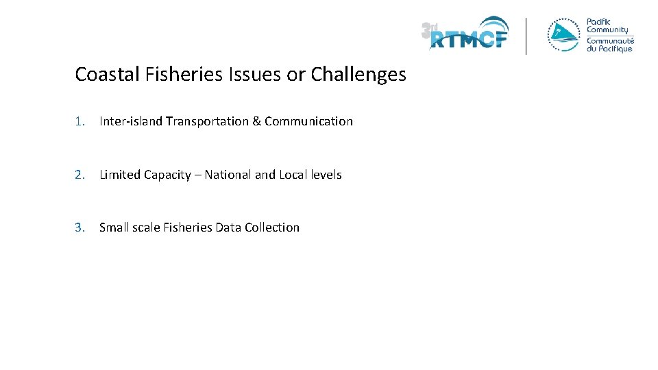 Coastal Fisheries Issues or Challenges 1. Inter-island Transportation & Communication 2. Limited Capacity –