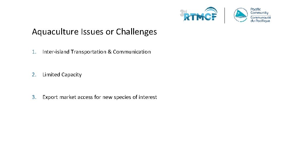 Aquaculture Issues or Challenges 1. Inter-island Transportation & Communication 2. Limited Capacity 3. Export