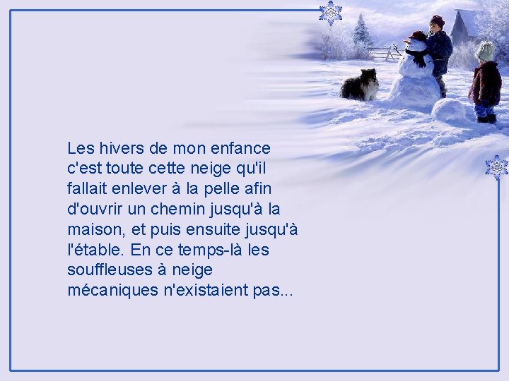 Les hivers de mon enfance c'est toute cette neige qu'il fallait enlever à la