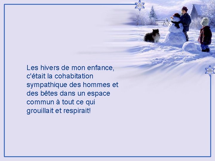 Les hivers de mon enfance, c'était la cohabitation sympathique des hommes et des bêtes