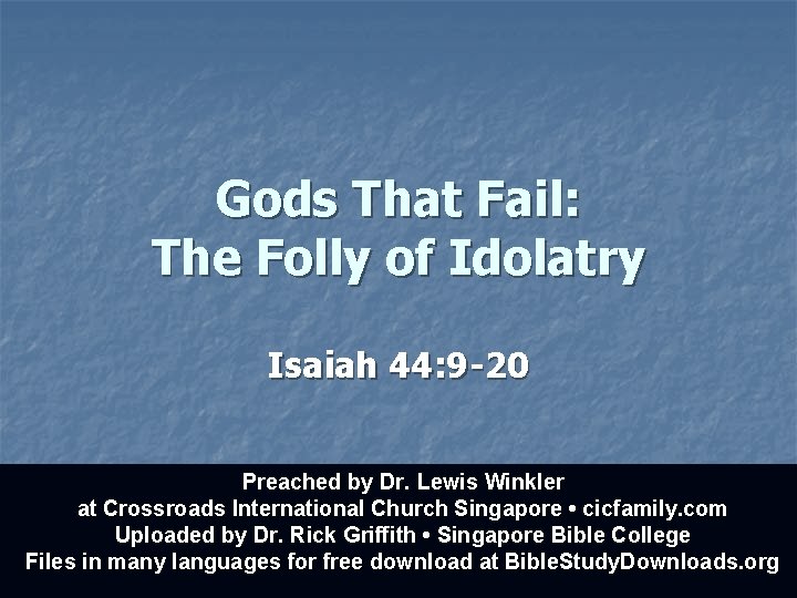 Gods That Fail: The Folly of Idolatry Isaiah 44: 9 -20 Preached by Dr.