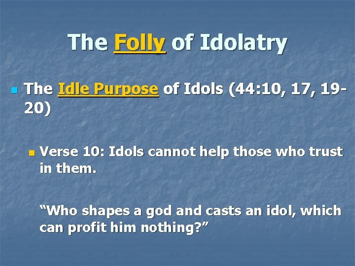 The Folly of Idolatry n The Idle Purpose of Idols (44: 10, 17, 1920)