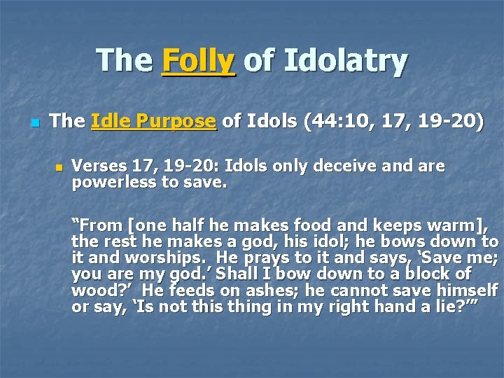 The Folly of Idolatry n The Idle Purpose of Idols (44: 10, 17, 19