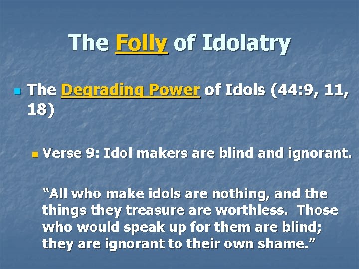The Folly of Idolatry n The Degrading Power of Idols (44: 9, 11, 18)