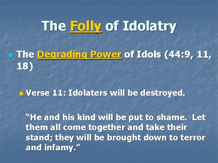 The Folly of Idolatry n The Degrading Power of Idols (44: 9, 11, 18)