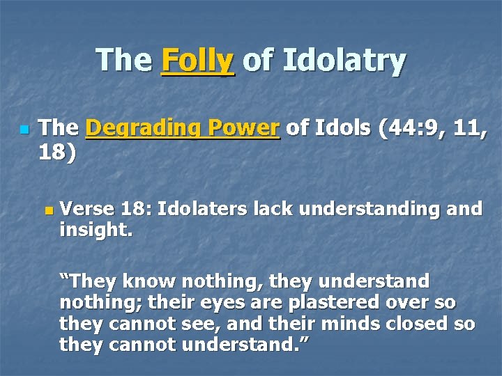 The Folly of Idolatry n The Degrading Power of Idols (44: 9, 11, 18)