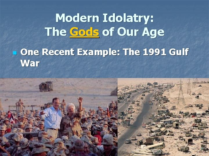 Modern Idolatry: The Gods of Our Age n One Recent Example: The 1991 Gulf